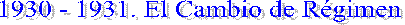 1930 - 1931. El Cambio de Rgimen
